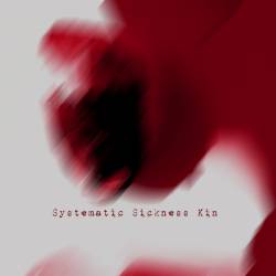 Systematic Sickness Kin : Systematic Sickness Kin